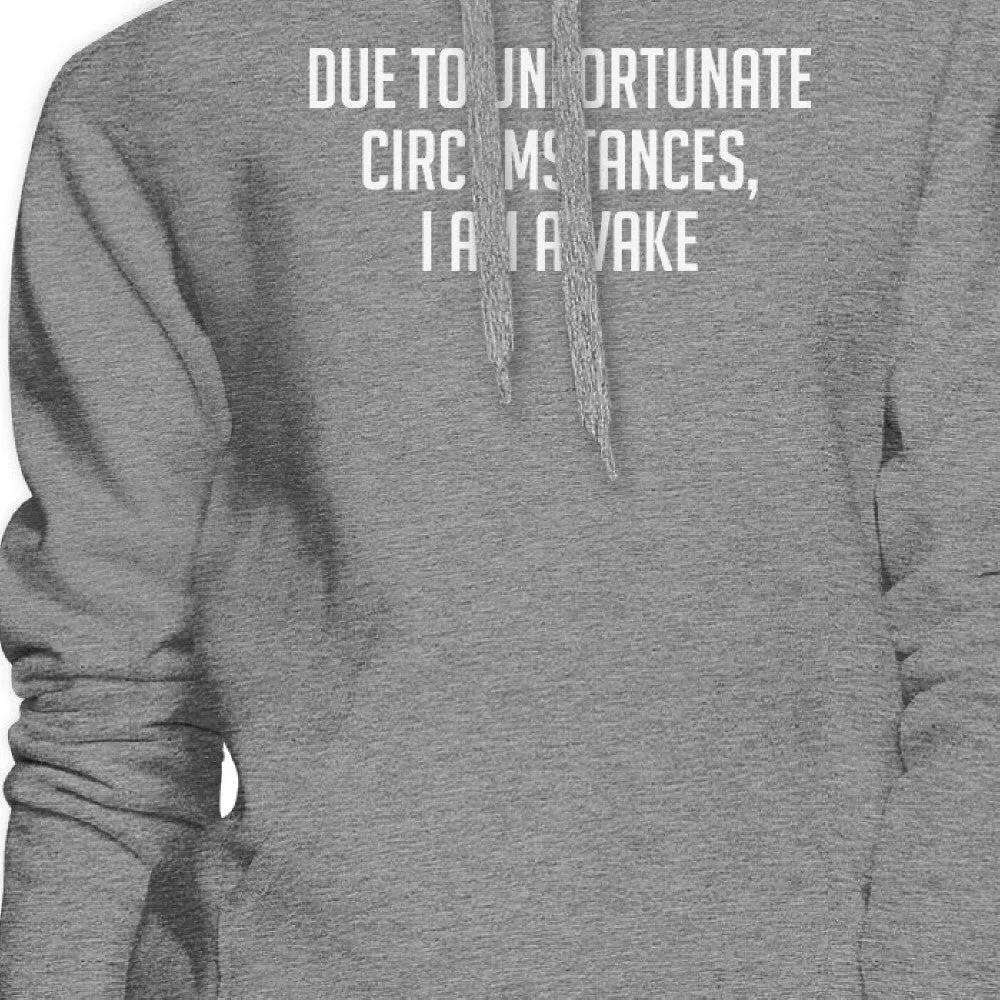 Due To Unfortunate I Am Awake Unisex Gray Hoodie Simple Typography